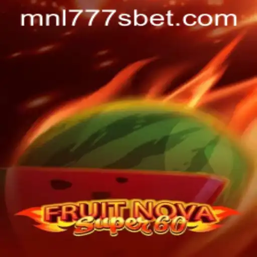 Exploring the Exciting World of FruitNovaSuper60 and the Intriguing MNL777S