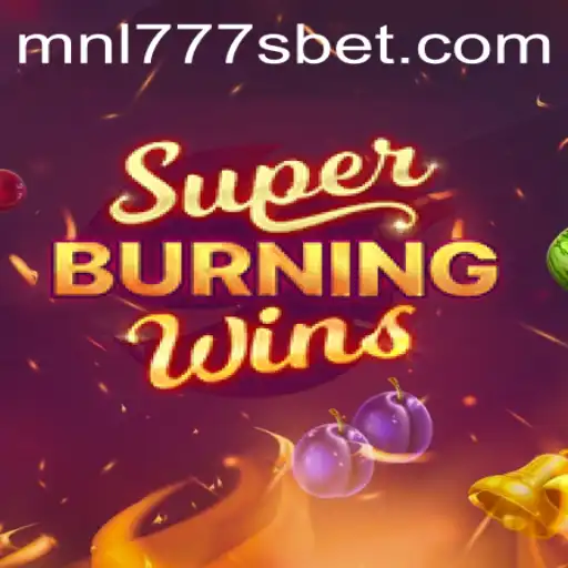 Exploring SuperBurningWins and MNL777S